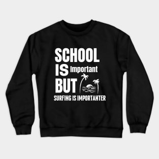 School is important but surfing is importanter Crewneck Sweatshirt